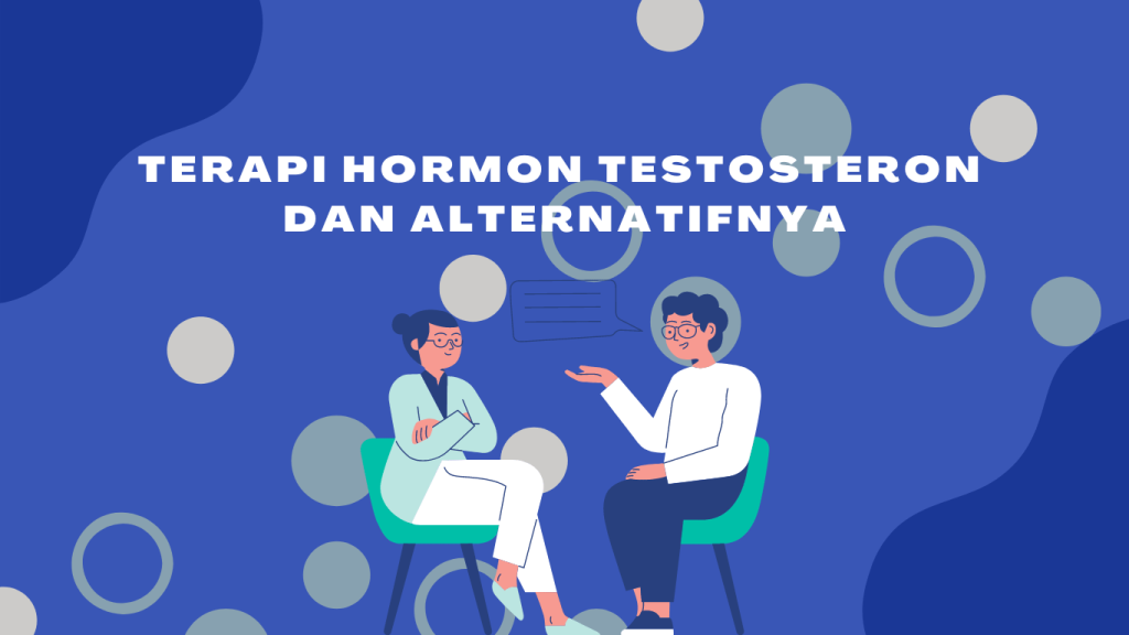 Terapi Hormon Testosteron dan Alternatifnya