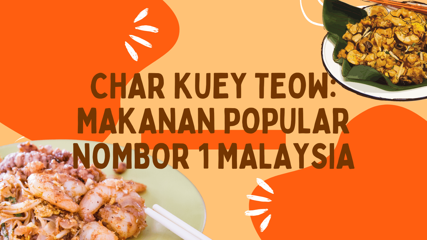Char Kuey Teow: Makanan Popular Nombor 1 Malaysia