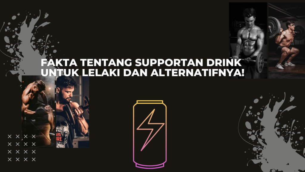 Fakta Tentang Supportan Drink Untuk Lelaki dan Alternatifnya!