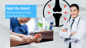 Apa Itu Gout: Semua Perkara Yang Anda Perlu Tahu