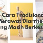 5 Cara Tradisional Merawat Diarrhea yang Masih Berkesan